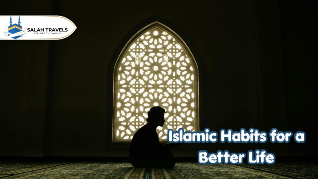 Islamic Habits for a Better Life With Salah Travels